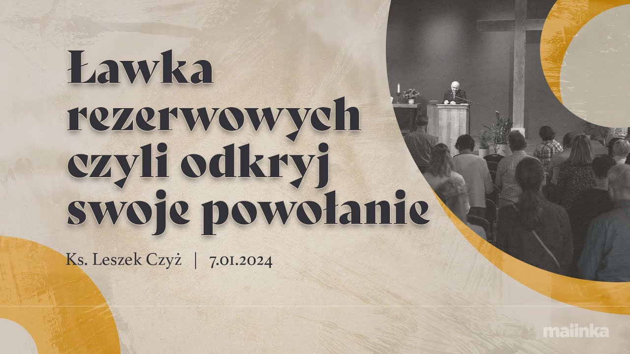 Ławka rezerwowych czyli odkryj swoje powołanie - ks. Leszek Czyż | 07.01.2024 PEA Wisła Malinka