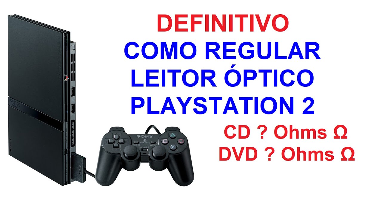 DEFINITIVO COMO REGULAR LEITOR &Oacute;PTICO PLAYSTATION 2 QUANTOS Ohms &Omega; PARA CD E DVD