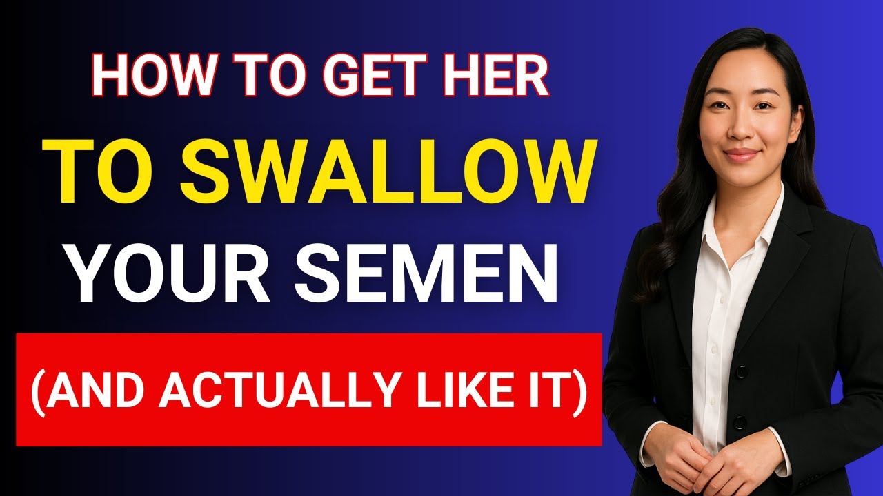 UROLOGIST: What Makes a Woman Say YES to Swallowing Your Semen ( And Liking It)