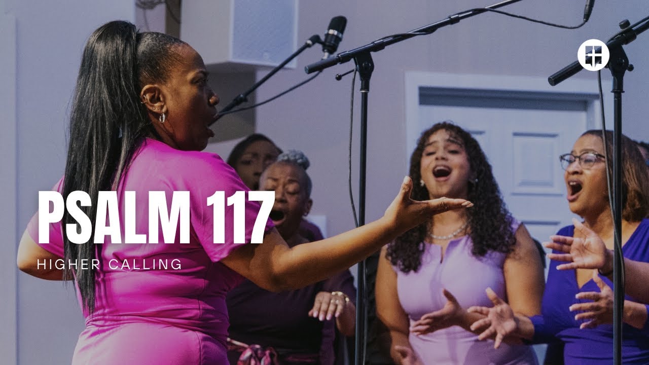 Psalm 117 | Higher Calling | Community Praise Church