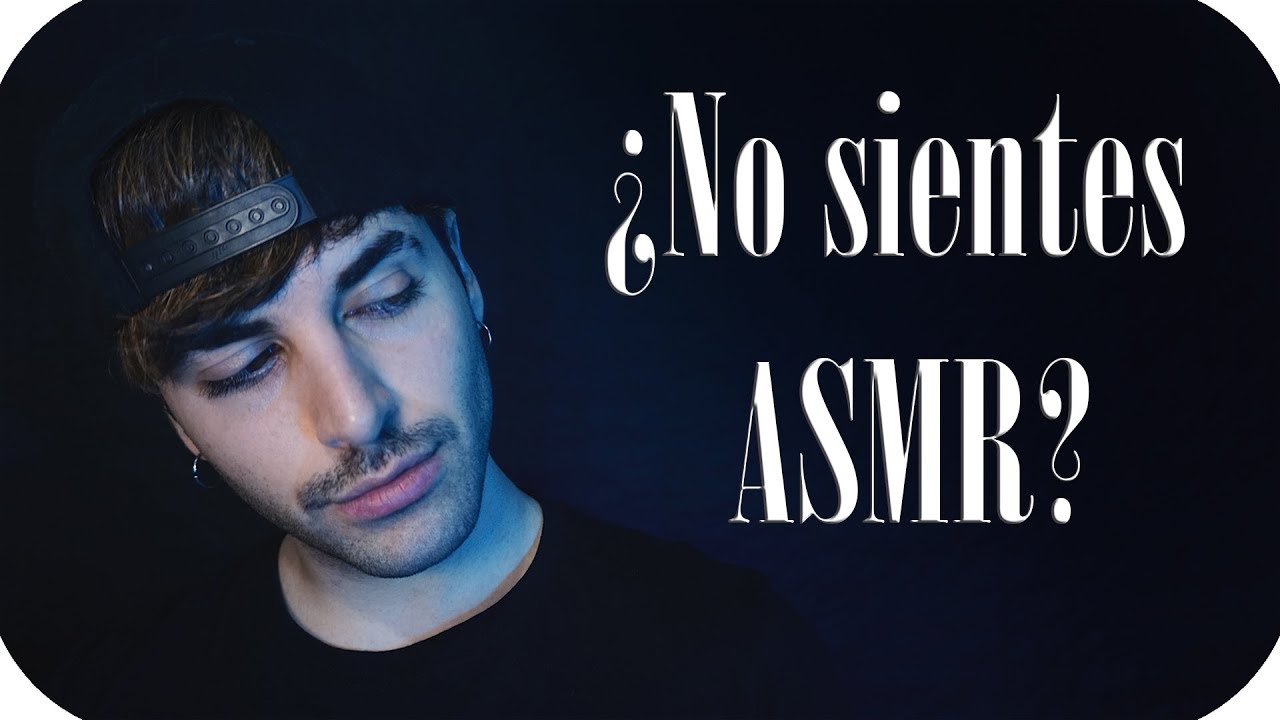 PARA PERSONAS QUE NO SIENTEN ASMR