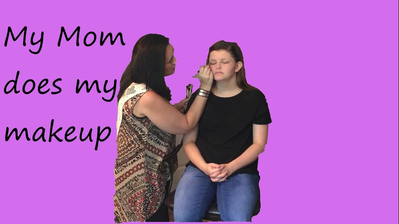 My Mom Does My Makeup