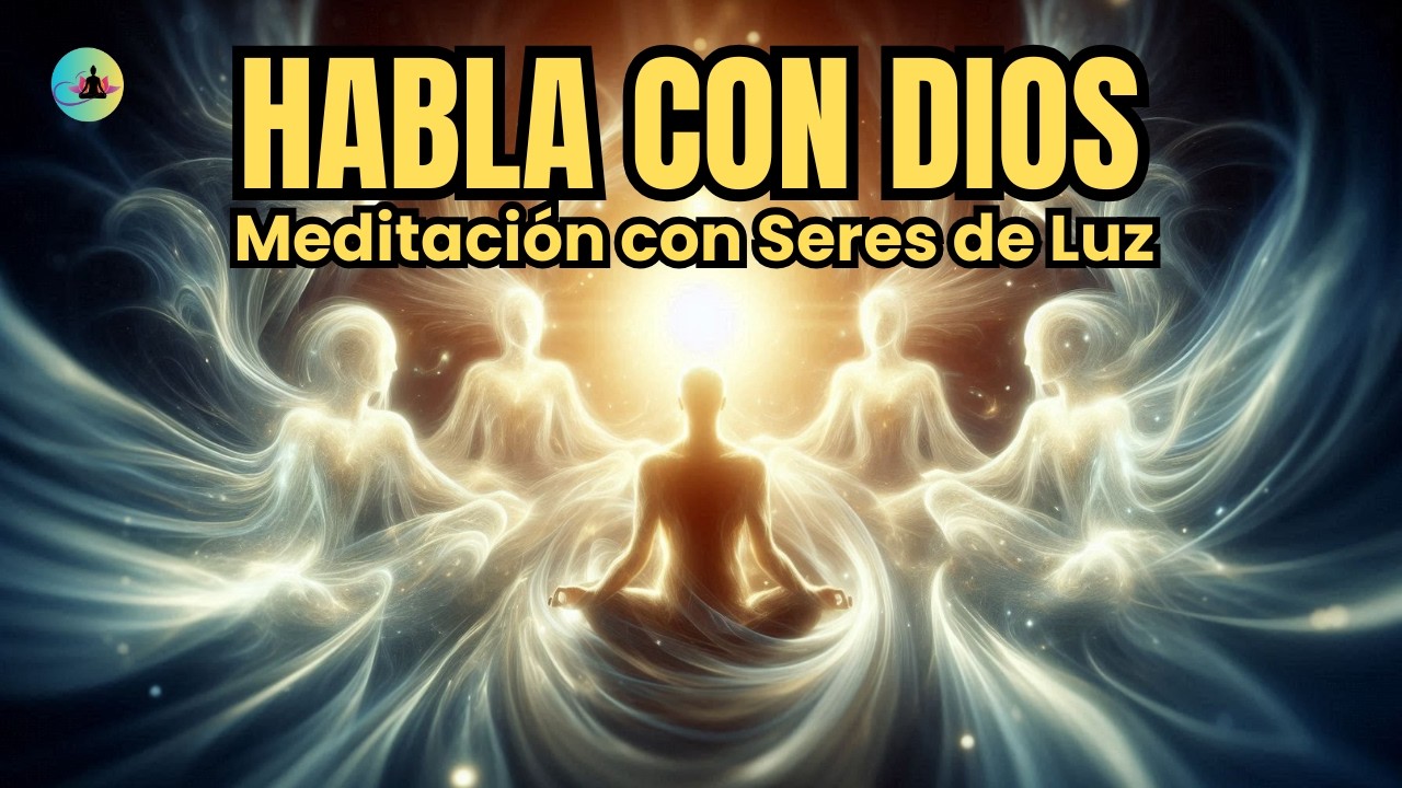 Meditación Guiada con Seres de Luz Para Hablar con Dios