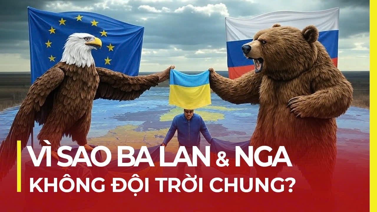 VÌ SAO BA LAN & NGA KHÔNG ĐỘI TRỜI CHUNG?
