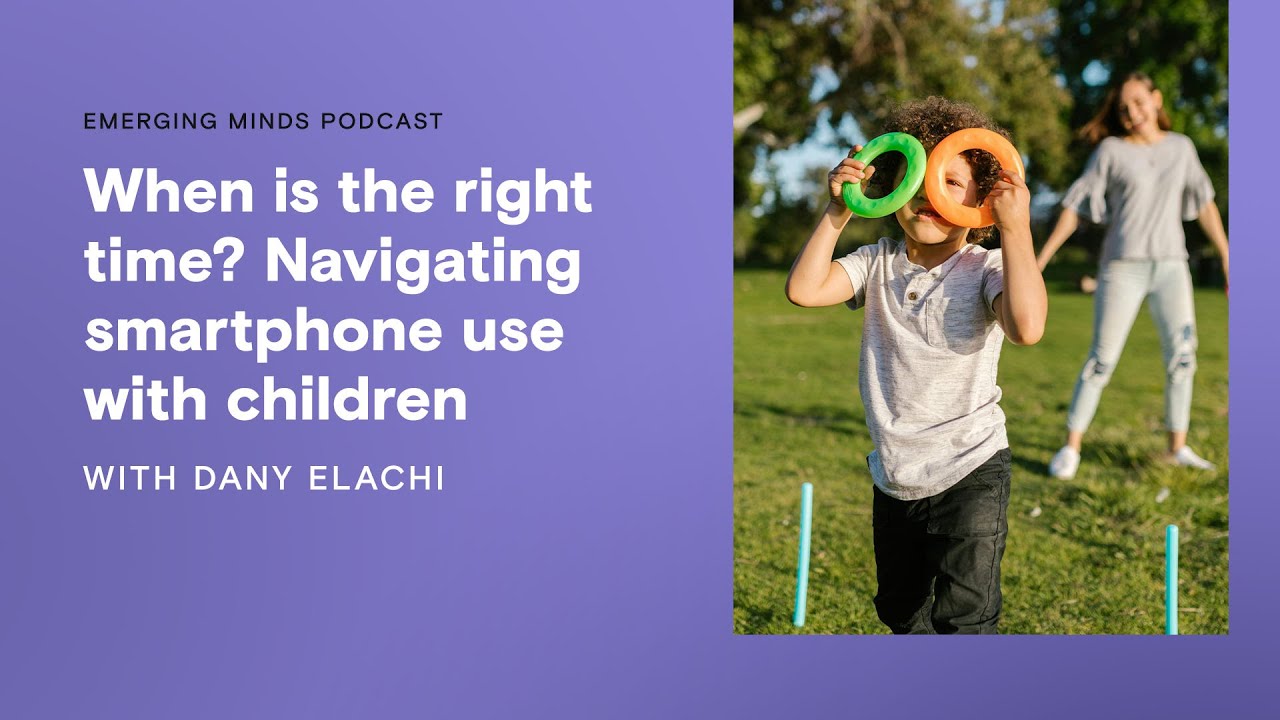 When is the right time? Navigating smartphone use with children | Emerging Minds Families
