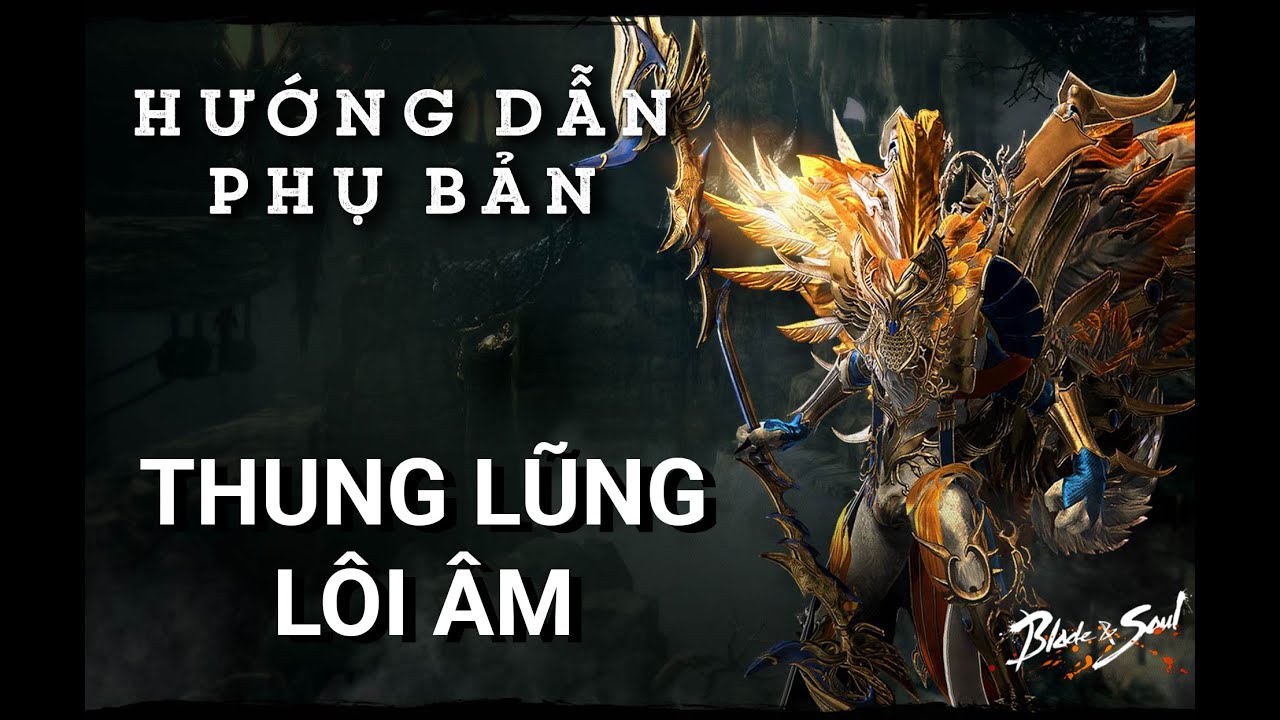 HƯỚNG DẪN PHỤ BẢN: THUNG LŨNG LÔI ÂM - CHẾ ĐỘ KHÓ - BLADE & SOUL VIETNAM