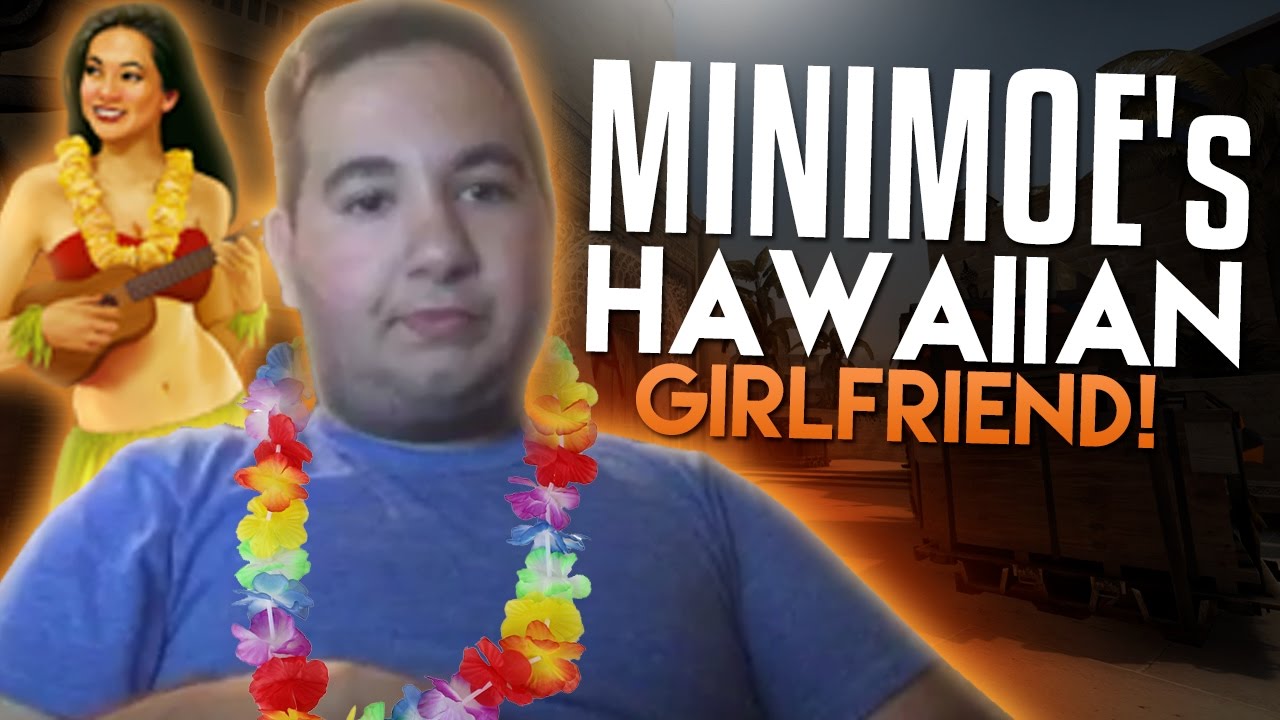 MINIM0E'S HAWAIIAN GIRLFRIEND! CS:GO
