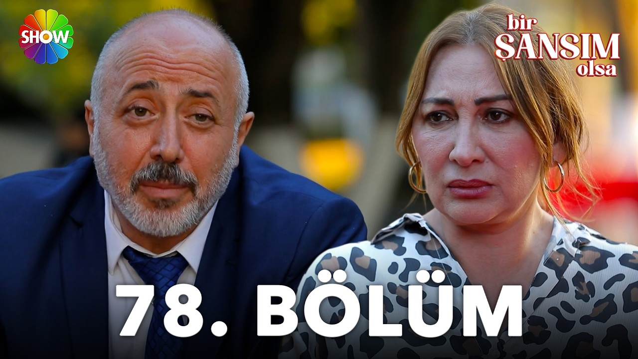 Bir Şansım Olsa 78. Bölüm