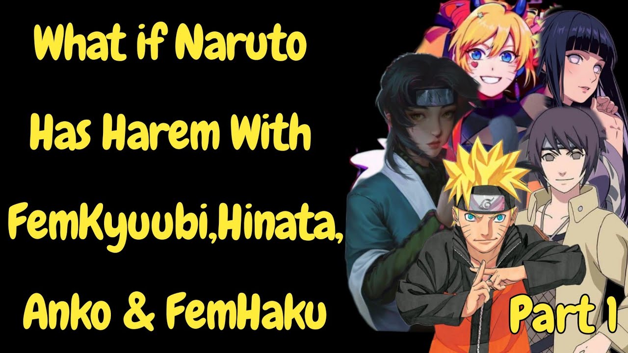 What if Naruto Has Harem With FemKyuubi,Hinata,Anko And FemHaku/Part 1