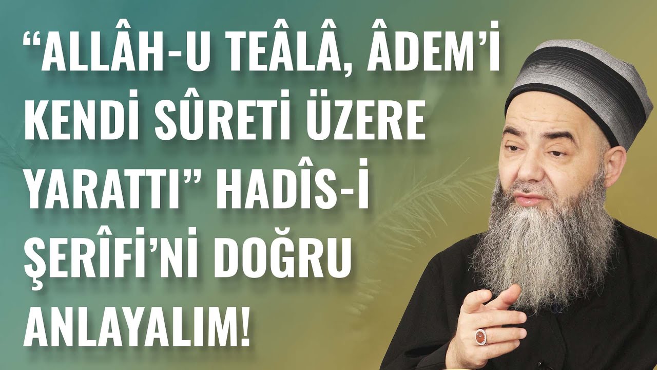 “Allâh-u Teâlâ, Âdem’i Kendi Sûreti Üzere Yarattı” Hadîs-i Şerîfi’ni Doğru Anlayalım!