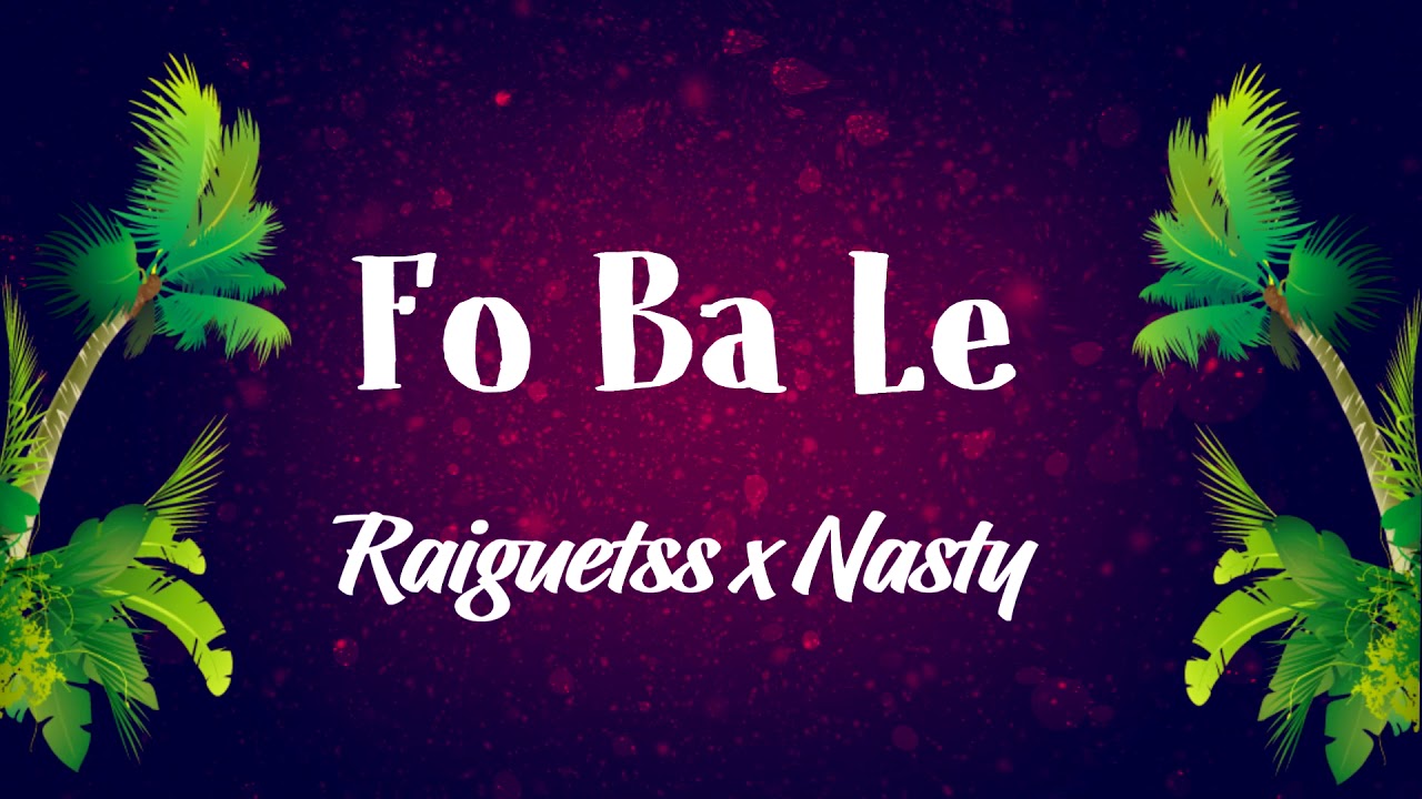 Fo Ba Le - Raiguetss x Nasty 2019