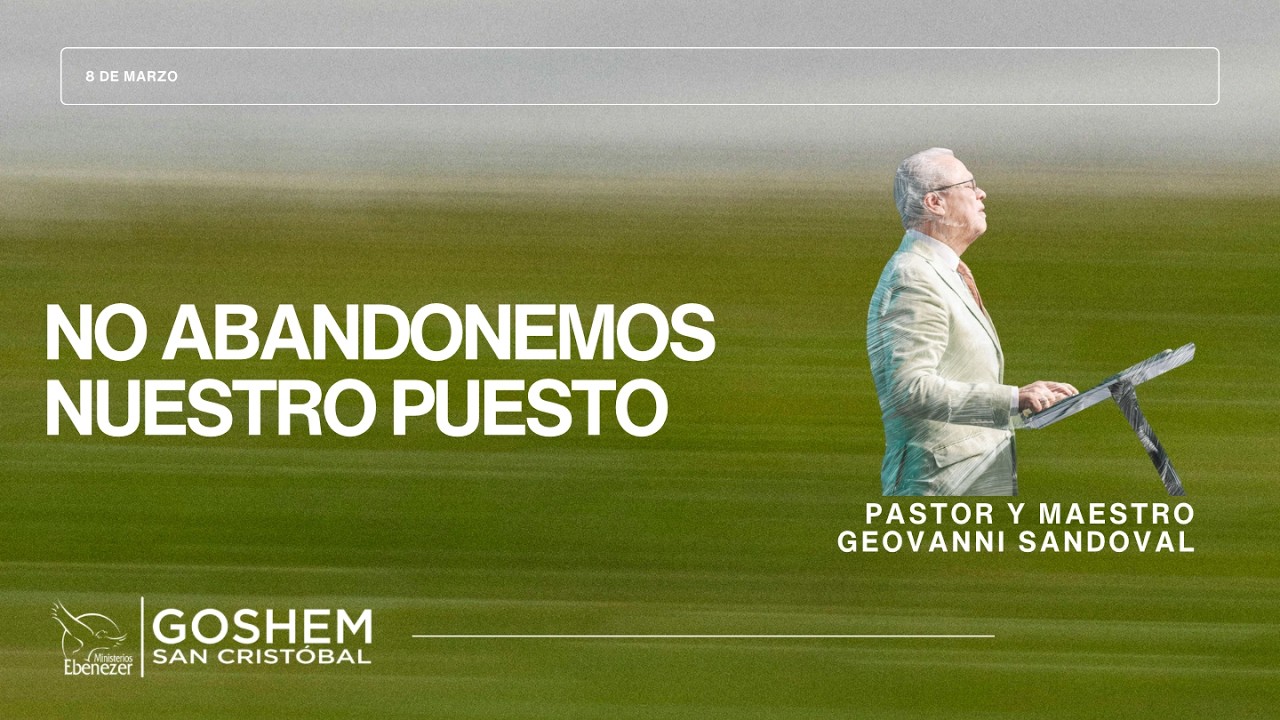 NO ABANDONEMOS NUESTRO PUESTO | Pastor y Maestro Geovanni Sandoval | 08/03/2026