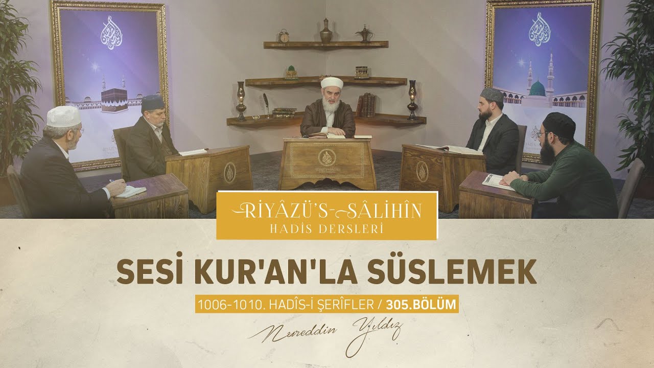 Sesi Kur'an'la Süslemek | Riyâzu's Sâlihîn Dersleri [1006-1010. Hadis-i Şerifler] 305. Bölüm