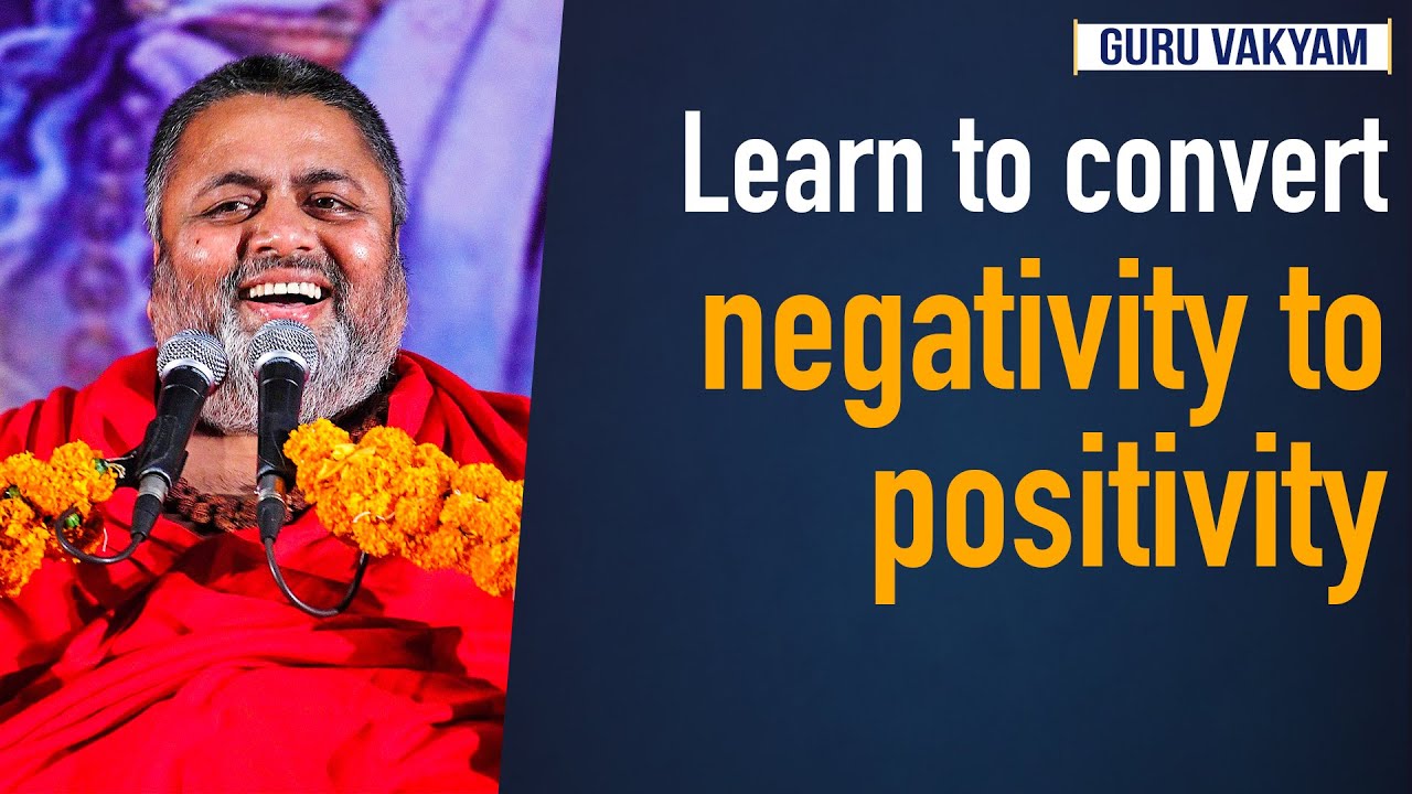 Guru Vakyam English, Episode 514 :  Learn to convert negativity to positivity