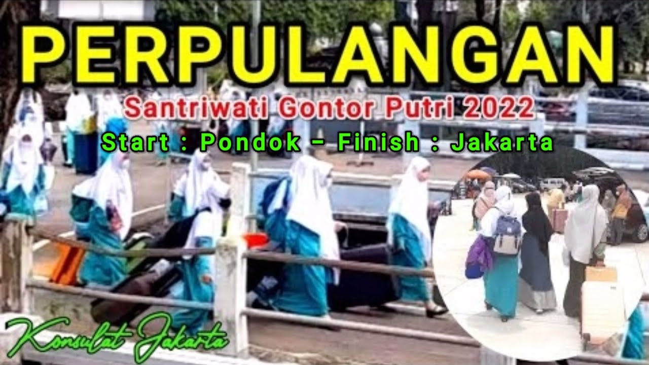 Perpulangan Santri Gontor Putri 2022 - Liburan Akhir Tahun Menjelang Ramadhan