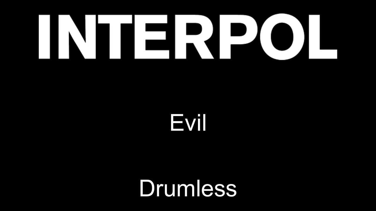 Interpol Evil Drumless