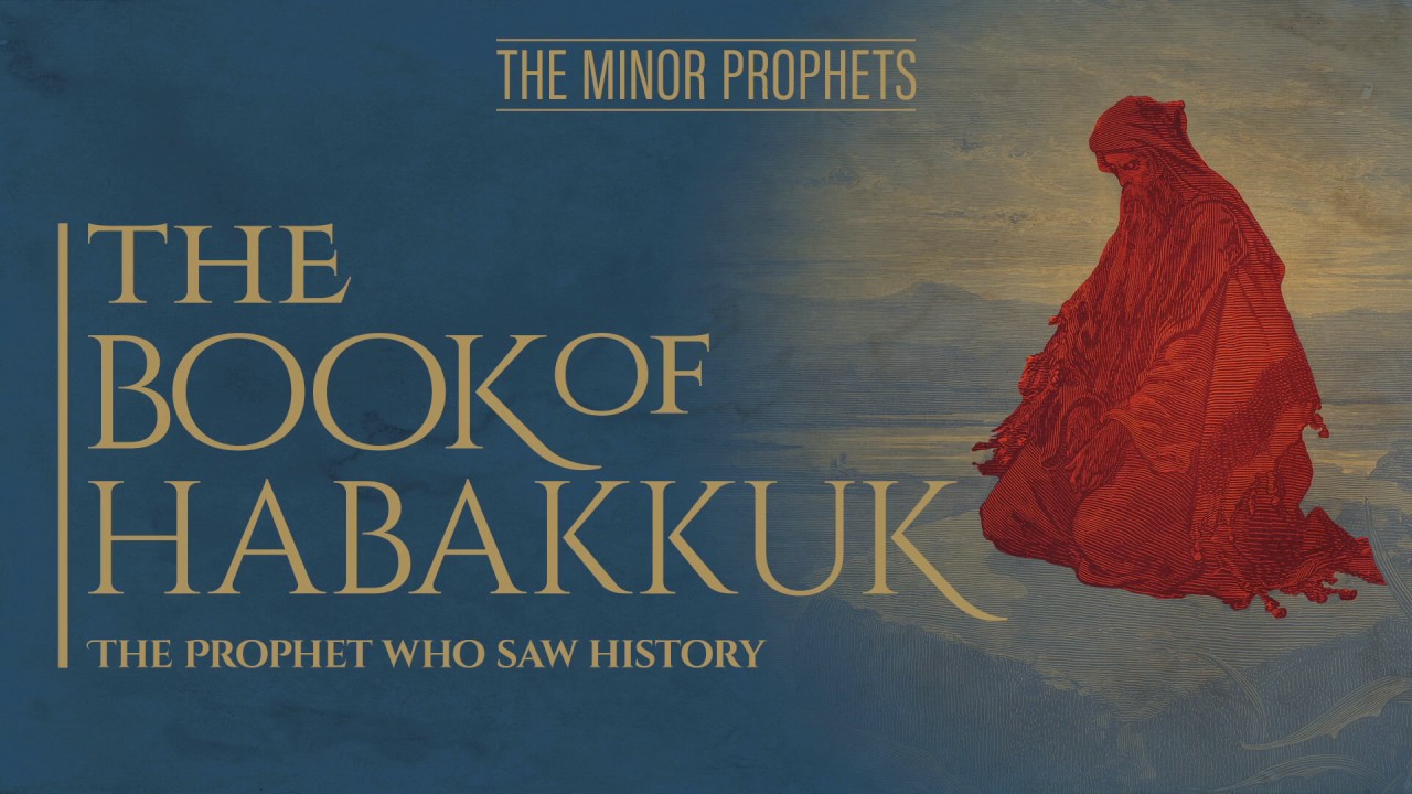 The Minor Prophets - Habakkuk - The Prophet Who Saw History