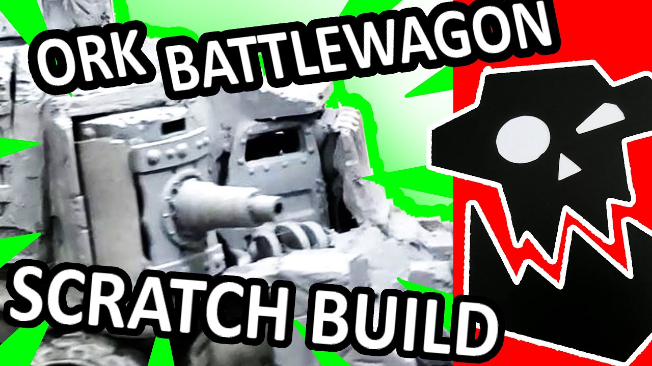 Ork Battlewagon Scratch build: Part 1 Warhammer 40k
