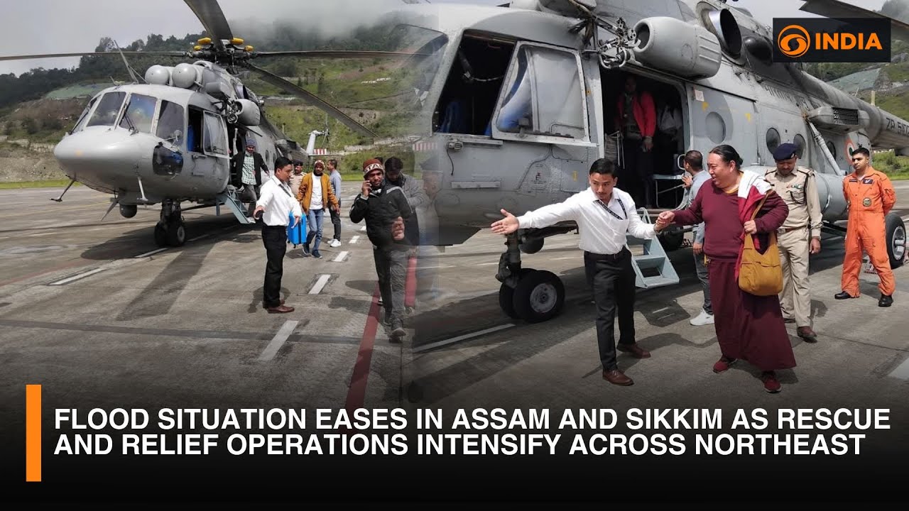 Flood Situation Eases in Assam and Sikkim as Rescue and Relief Operations Intensify Across Northeast