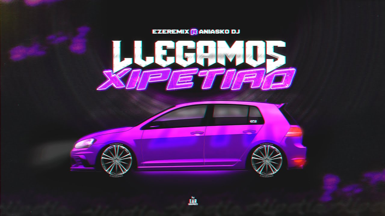 LLEGAMOS XIPETIAO - EZE REMIX ✘ @AniaskoEJDTM  - RKT