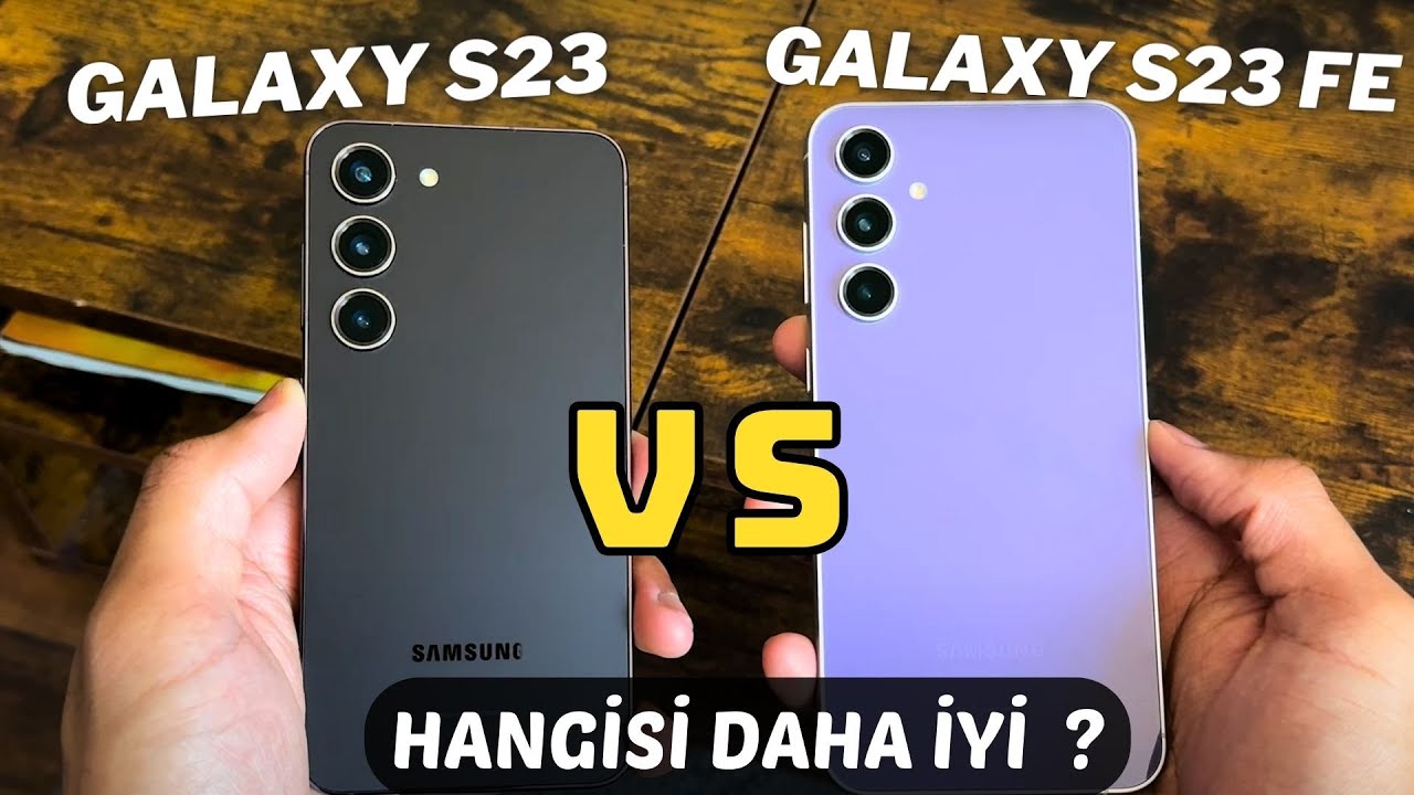 Samsung Galaxy S23 FE vs Galaxy S23 Karşılaştırma - Hangisi Alınır ?