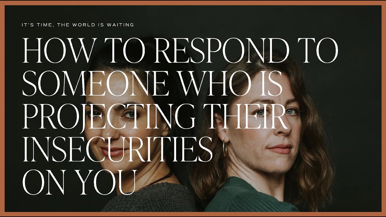 How to Respond to Someone Who Is Projecting Their Insecurities on You
