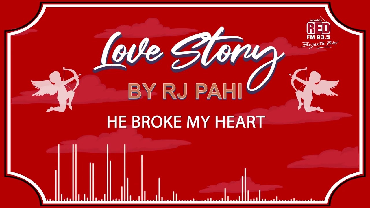 HE BROKE MY HEART | REDFM LOVE STORY BY RJ PAHI |