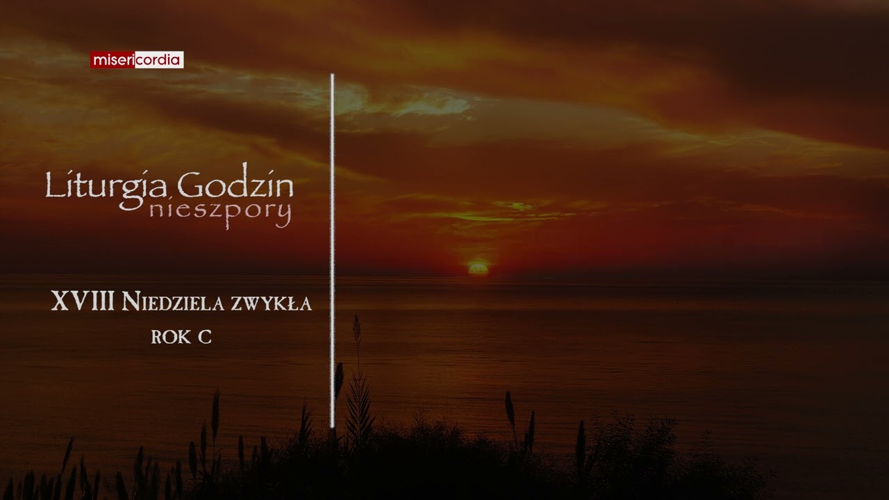 Liturgia Godzin | I Nieszpory | XVIII Niedziela zwykła (rok C)