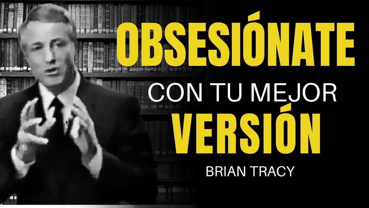 OBSESIÓNATE con tu MEJOR VERSIÓN - Brian Tracy