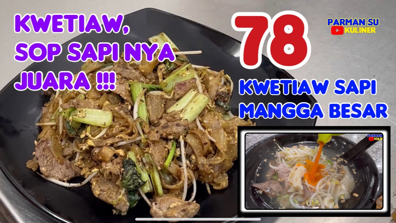 KWETIAW & SOP SAPI NYA JUARA !! KWETIAW SAPI 78 MANGGA BESAR !!!