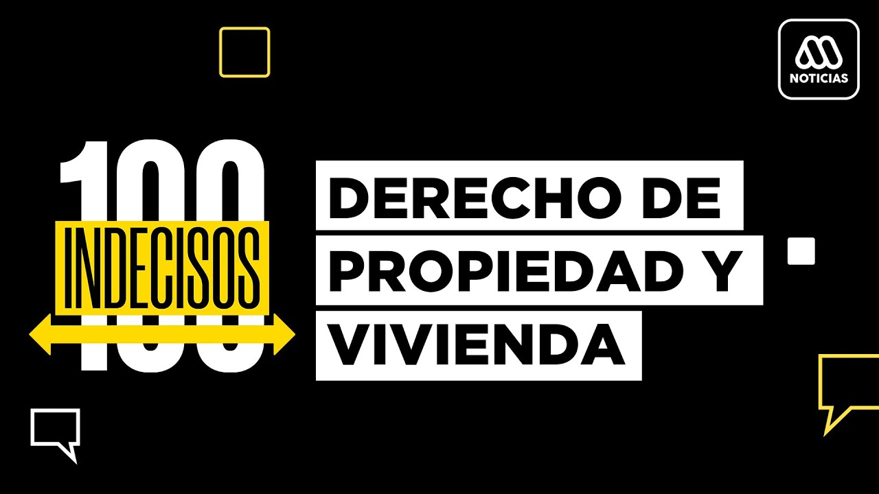 100 Indecisos | Mega | Capítulo 3: Derecho de propiedad y vivienda en la nueva constitución