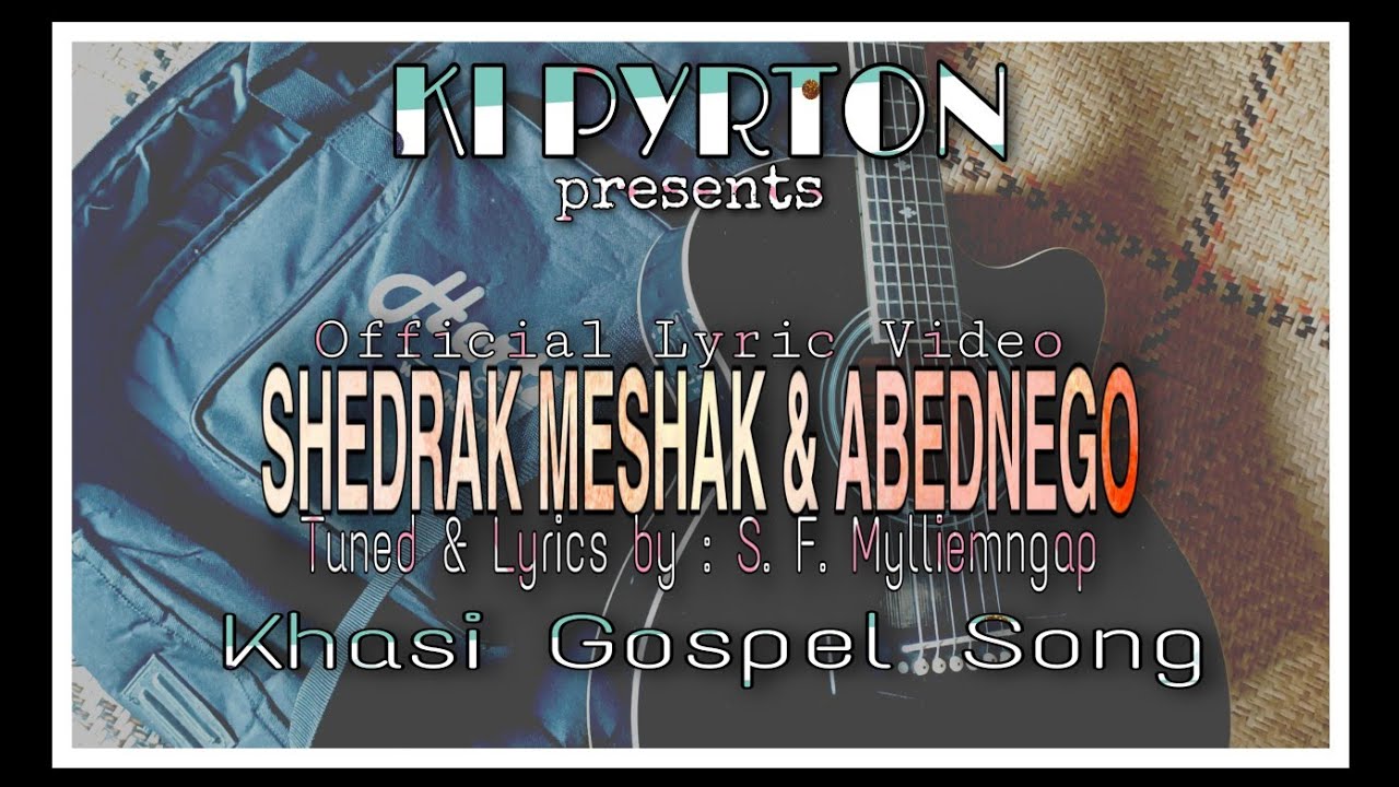 KI PYRTON || SHADRAK MESHAK & ABEDNEGO || Official Lyrics Video || Khasi Gospel Song ||