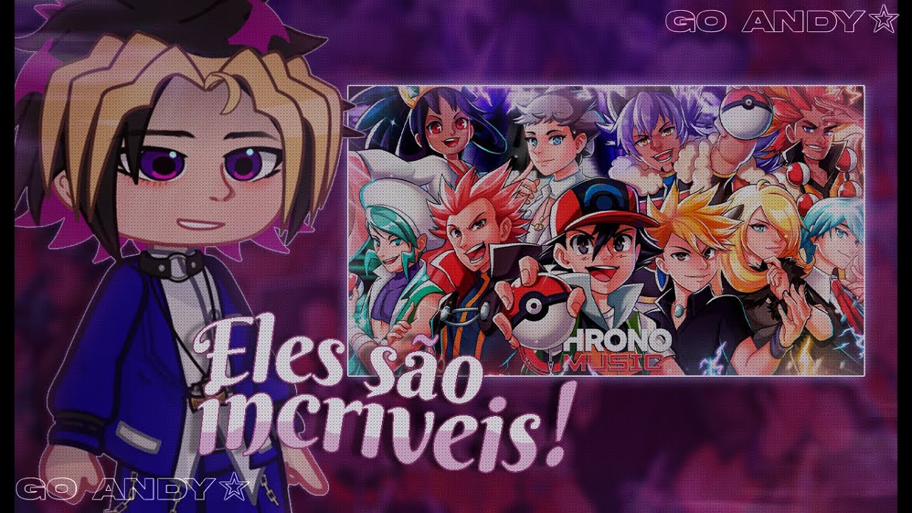 ୧ YUGIOH react Campeões de Pokémon| [Chrono] | ๑ Go Andy