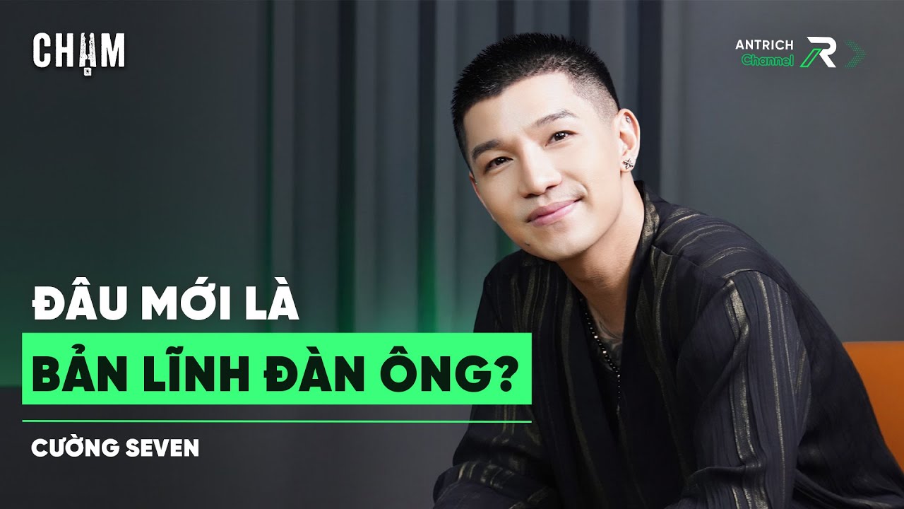 Bản Lĩnh Đàn Ông Không Nằm Ở Lời Nói Mà Ở Điều Này! | Ca Sĩ Cường Seven #Cham
