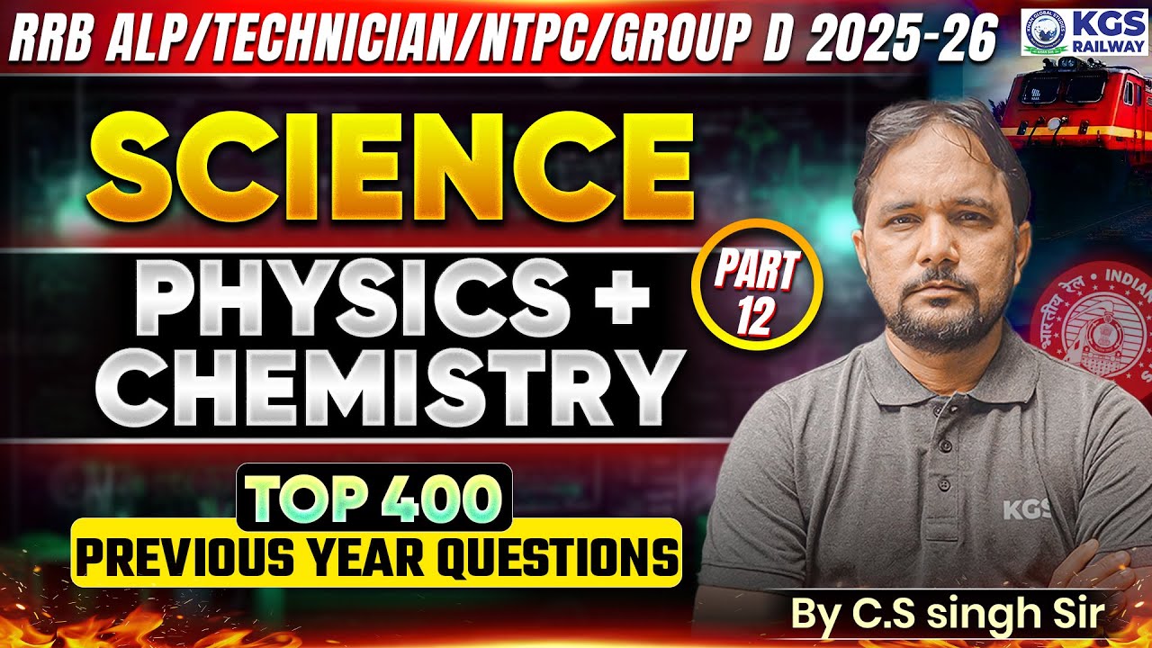 RRB ALP/TECHNICIAN/NTPC/GROUP D 2025-26 | SCIENCE | Physics+Chemistry | TOP 400 PYQs | CS Singh Sir