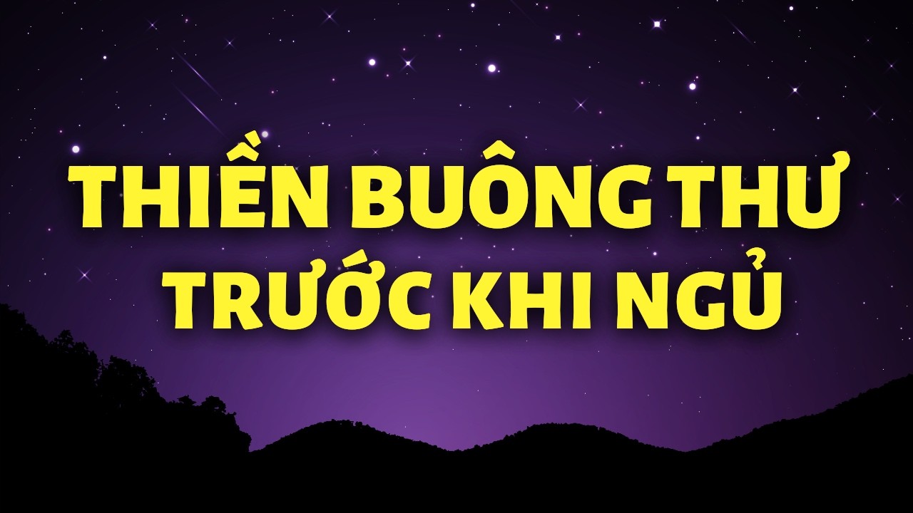Thiền Buông Thư Trước Khi Ngủ, Loại Bỏ Bệnh Tật, Ngủ Ngon Sâu Giấc | Thiền Ngủ Kim Ba