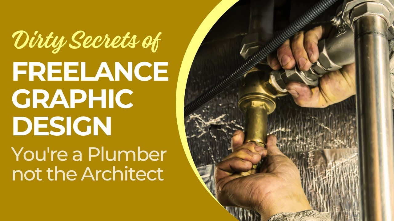 Dirty Secrets of Freelance Graphic Design -- Often Your the Plumber Not the Architect