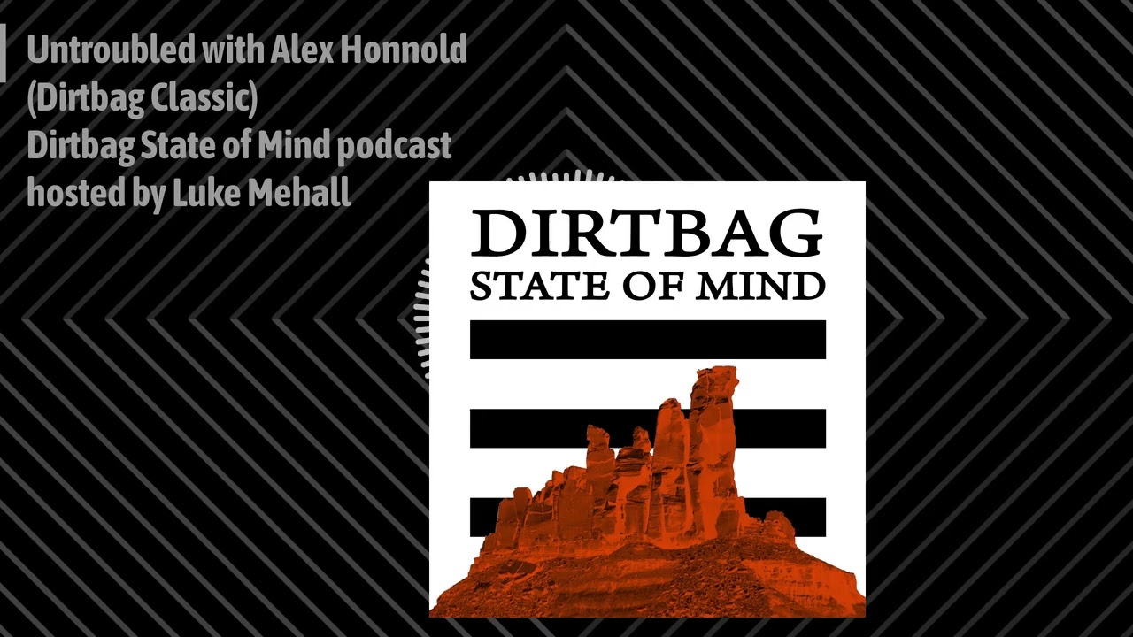 Untroubled with Alex Honnold Dirtbag Classic, from the Dirtbag State of Mind podcast.