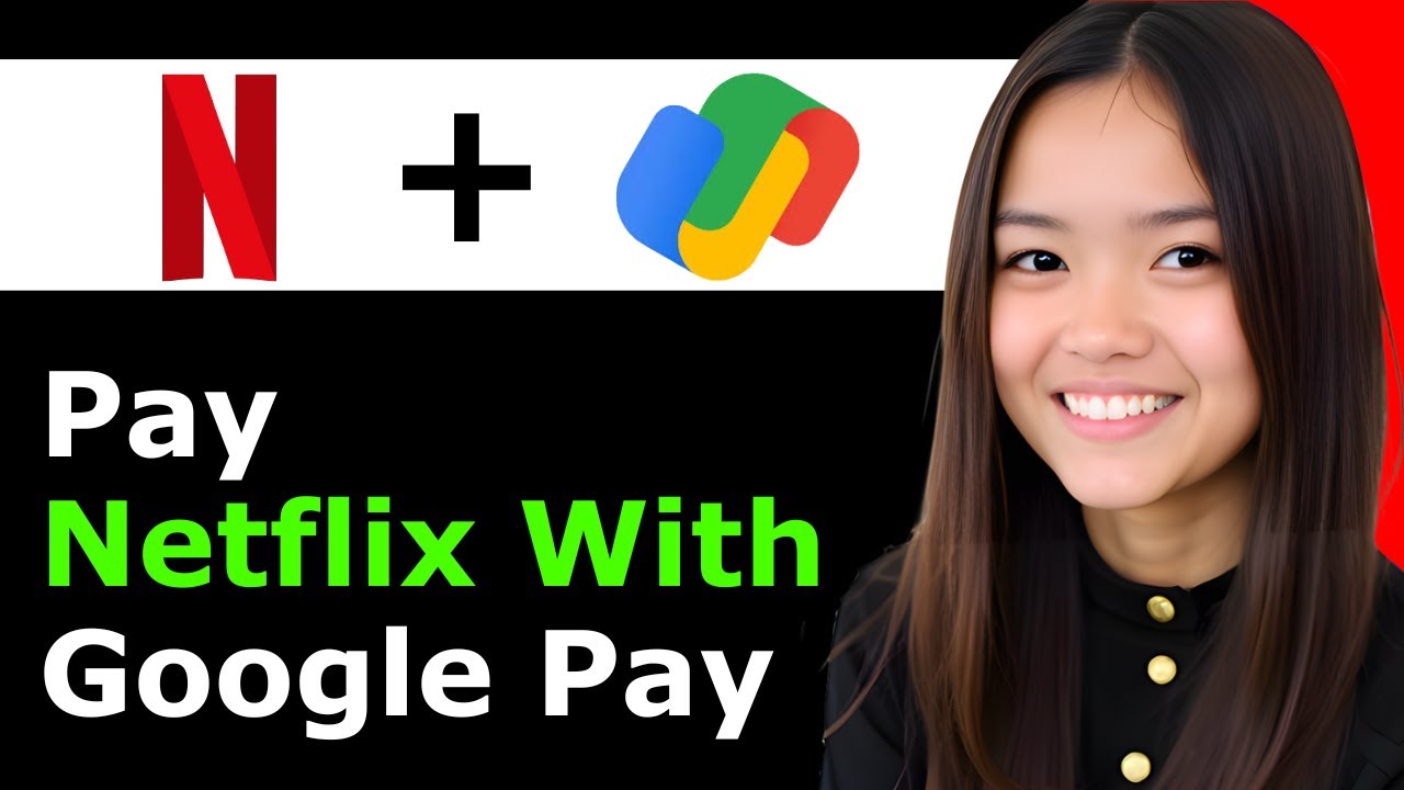 How To Pay for Netflix With Google Pay 2026 - Full Guide