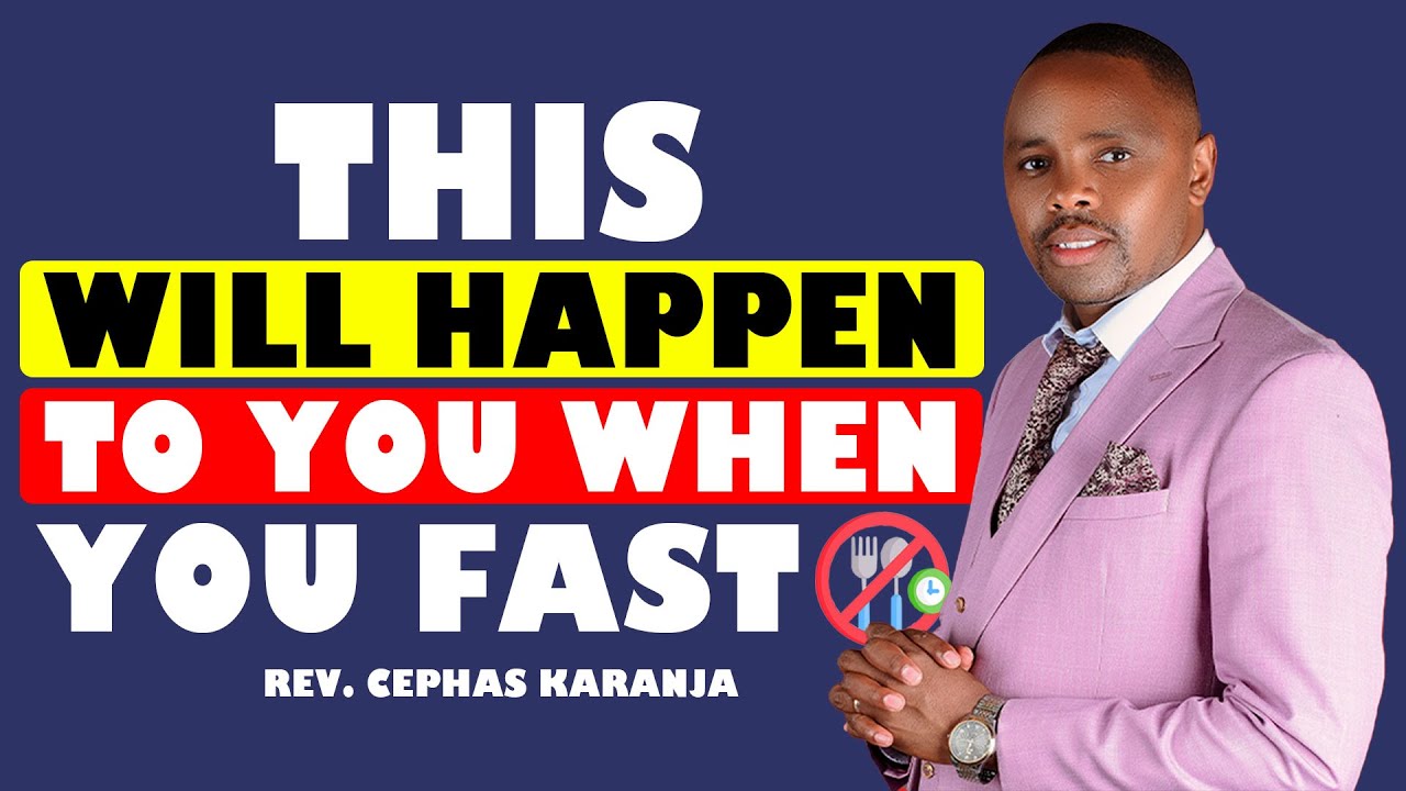 THIS IS WHAT WILL HAPPEN TO YOU WHEN YOU FAST | REV. CEPHAS KARANJA