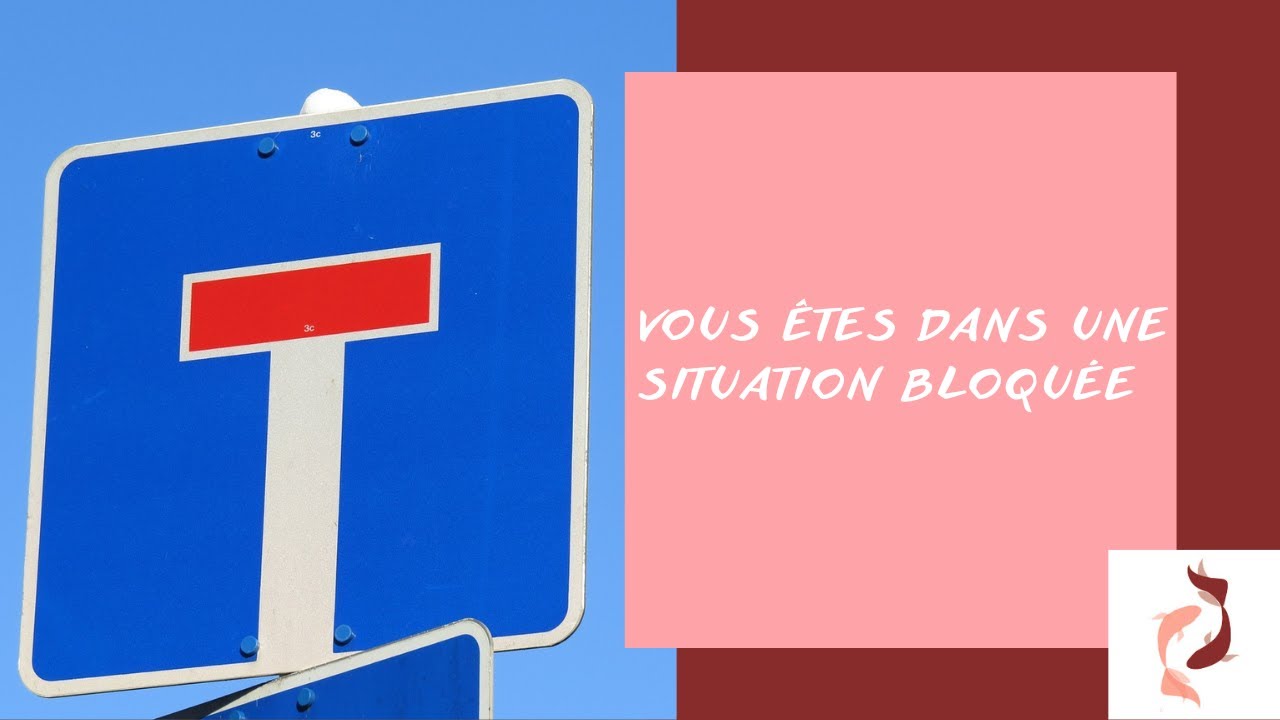 Vous êtes dans une situation bloquée