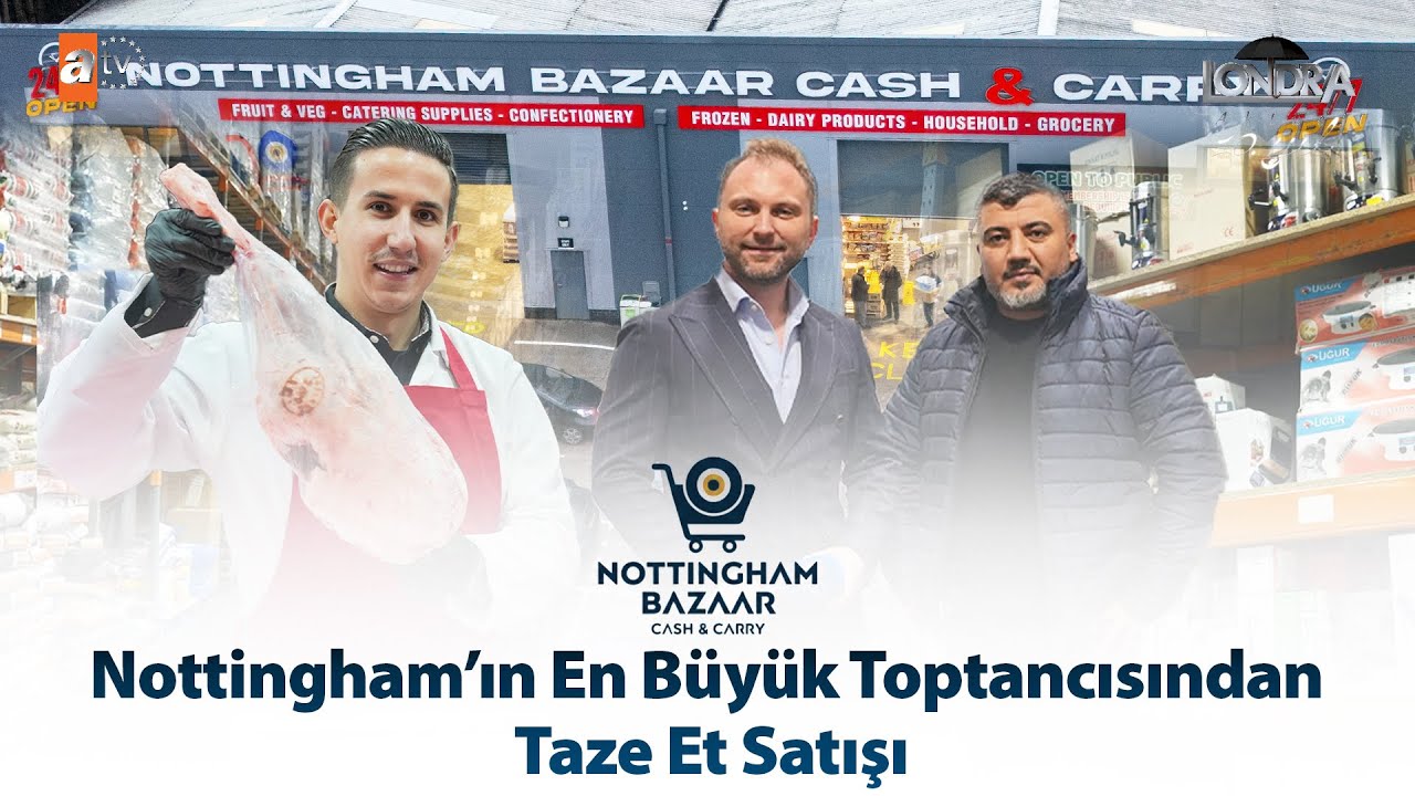 Nottingham’ın en büyük toptancısında taze et satışı… / Londra Aktüel 336. Bölüm
