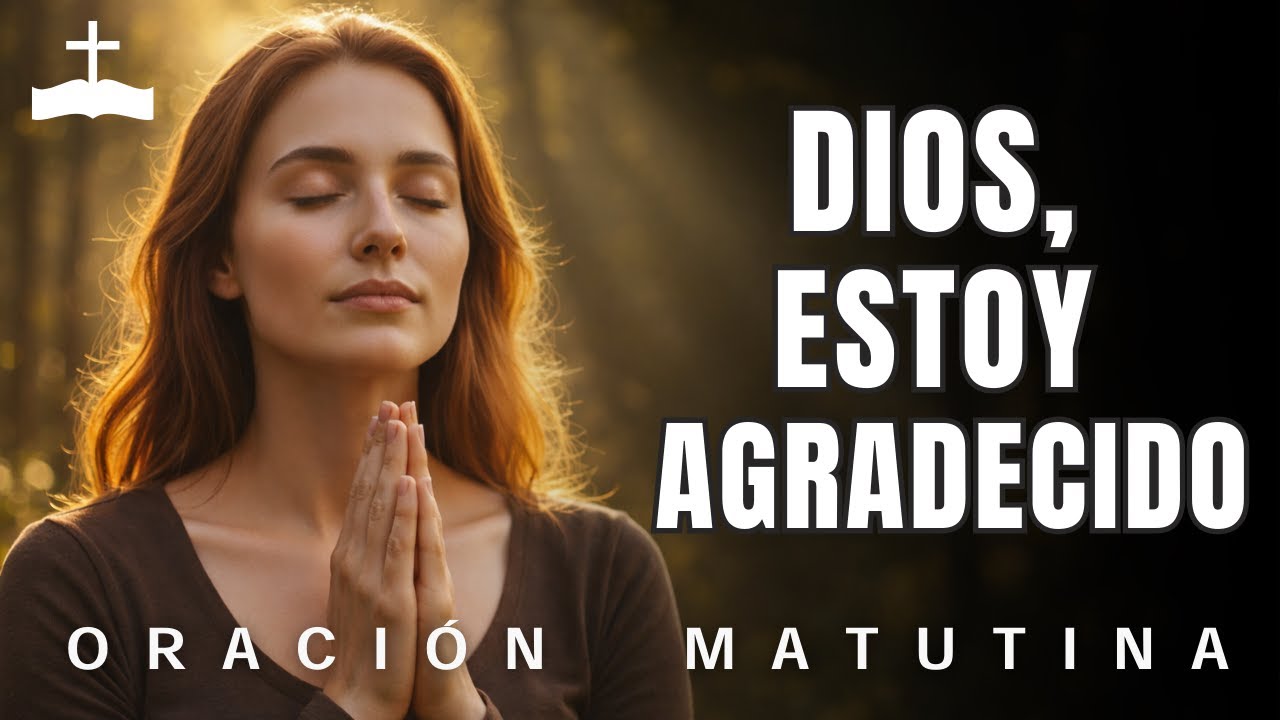 Dios, estoy agradecido 🙏 | Poderosa oración matutina de acción de gracias y paz