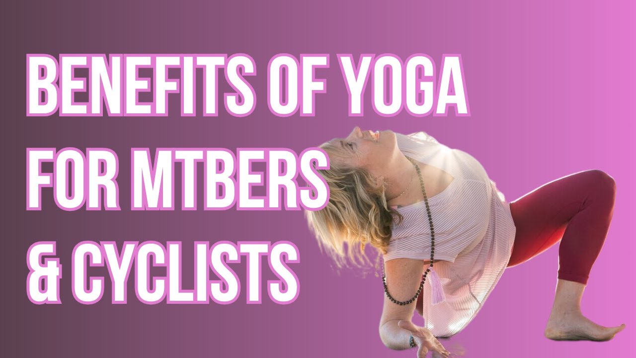 Benefits Of Yoga For Mountain Bikers & Cyclists With Rebecca Bell