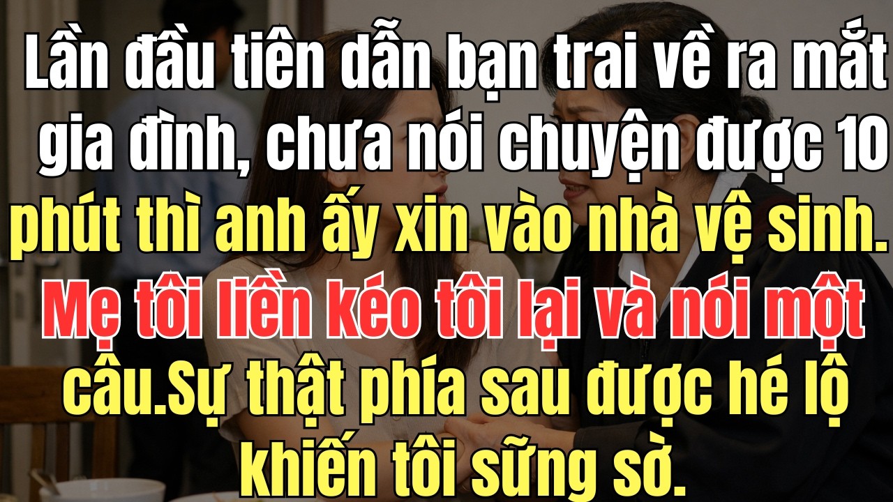Lần đầu tiên dẫn bạn trai về ra mắt gia đình, chưa nói chuyện được 10 phút thì anh ấy xin vào nhà vệ