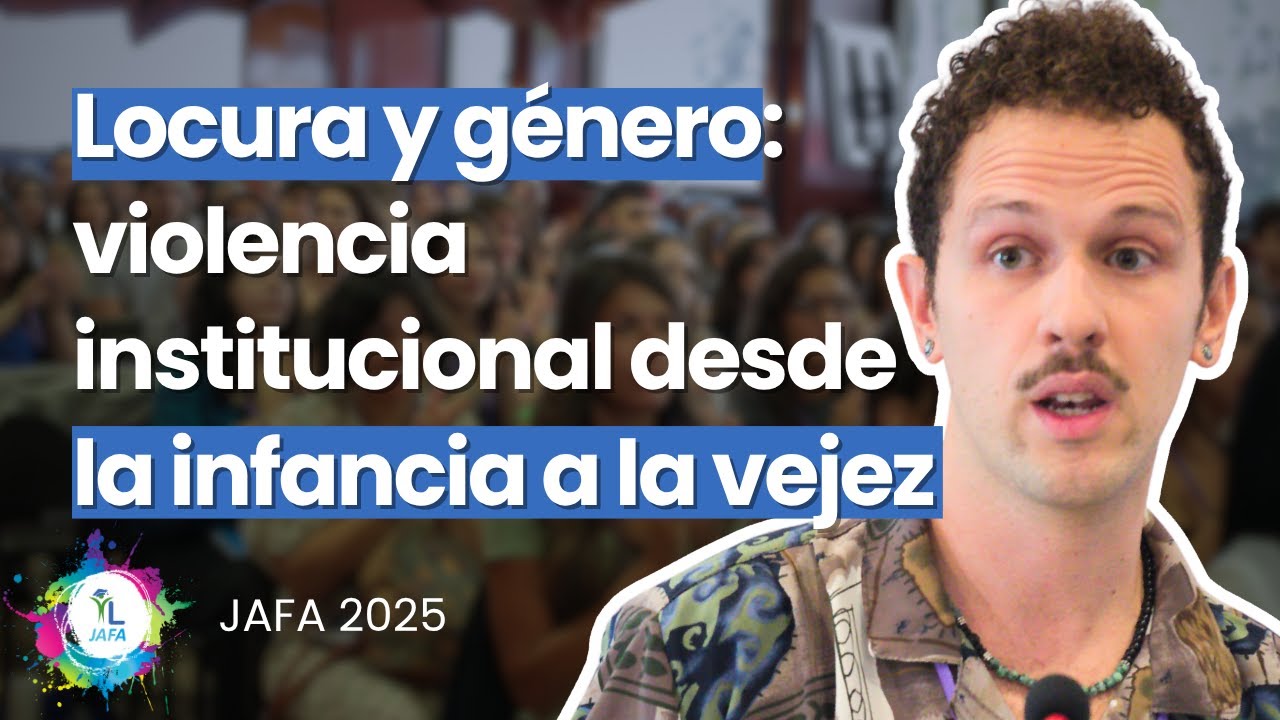 Locura y género: violencia institucional desde la infancia a la vejez - Jesús Balmón | #JAFA2025