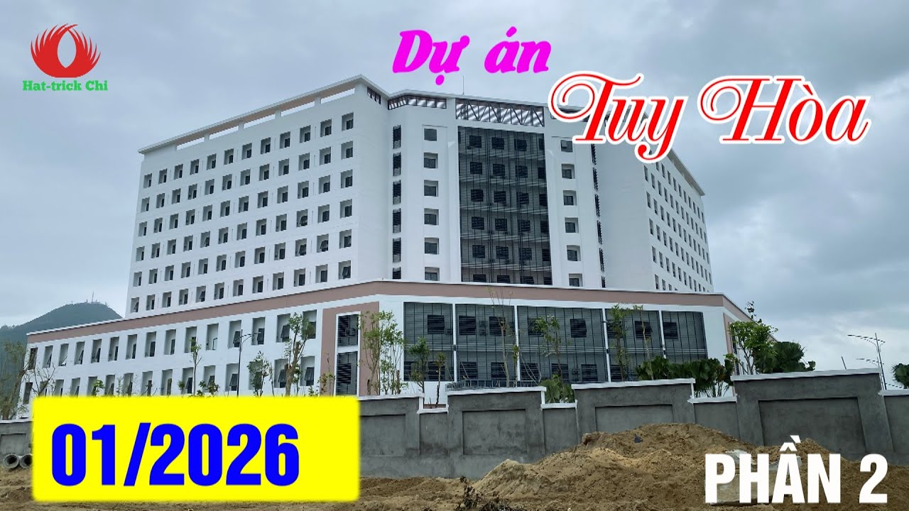 TIẾN ĐỘ CÁC DỰ ÁN TUY HÒA THÁNG 01/2026 (PHẦN 2)