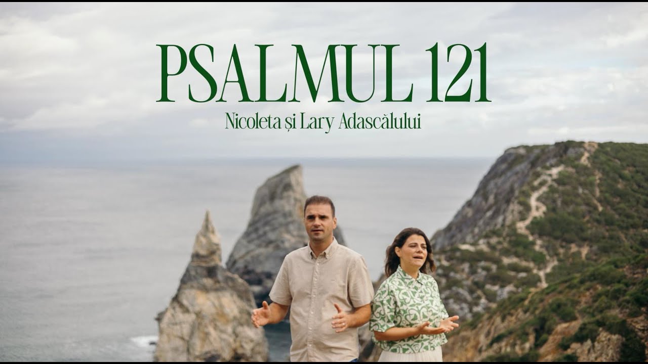 Nicoleta & Lary Adascălului - Psalmul 121
