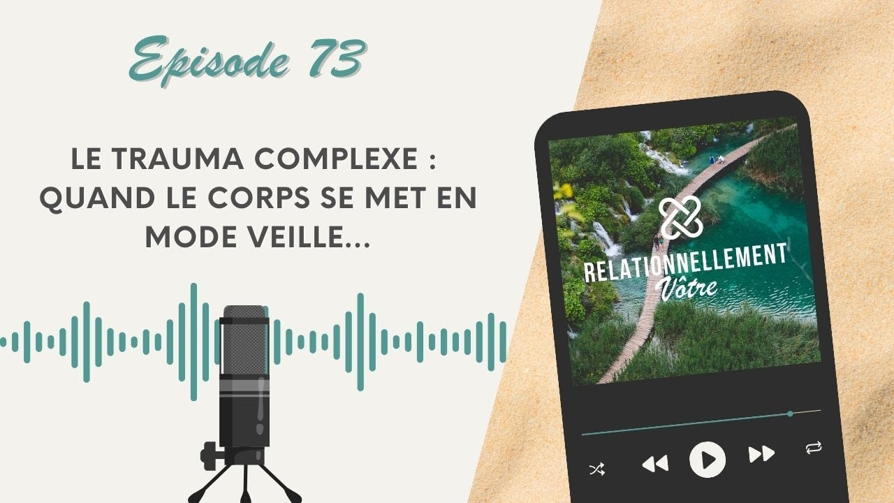E73 - le trauma complexe : quand le corps se met en mode veille...