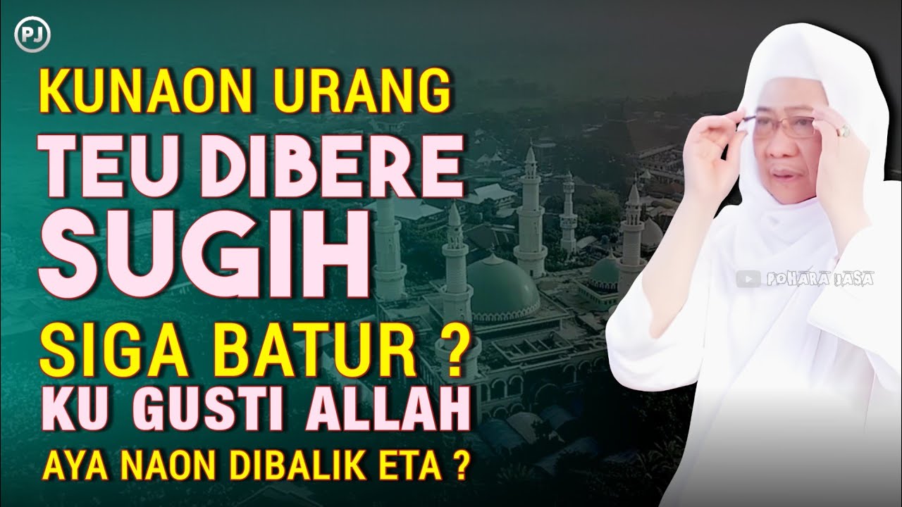 KUNAON URANG TEU DIBERE SUGIH SIGA BATUR | Aya naon di balik susah eta | Abuya uci